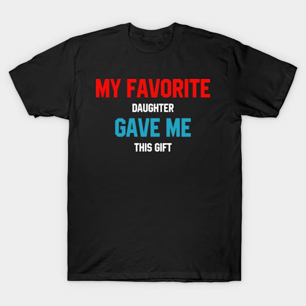 My Favorite Daughter - Mother's Day Funny Gift T-Shirt by Diogo Calheiros